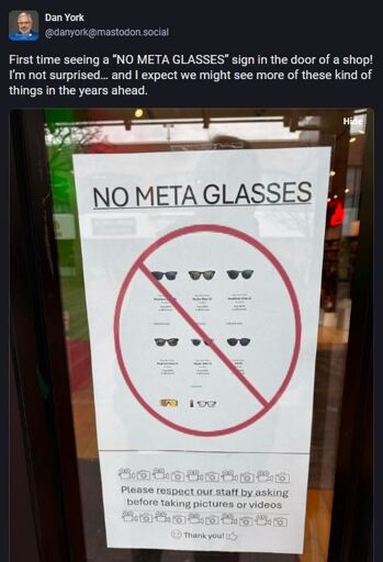 Screenshot of a post by @danyork on Mastodon, his alt: A sign on a store window indicates "NO META GLASSES," featuring images of different sunglasses models. It also includes instructions to respect staff by asking permission before taking pictures or videos, with a friendly "Thank you!" at the bottom.
